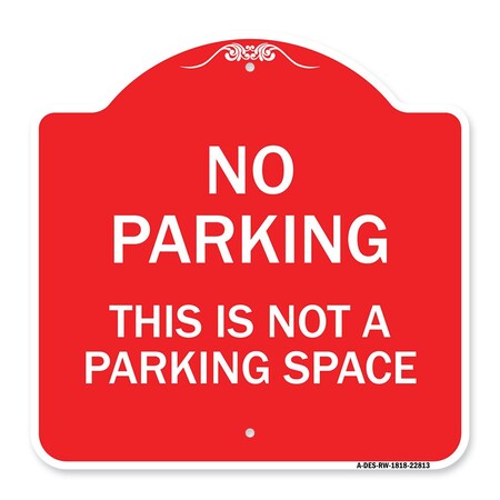 Signmission Designer Series This Is Not Parking Space, Red & White Aluminum Sign, 18" x 18", RW-1818-22813 A-DES-RW-1818-22813